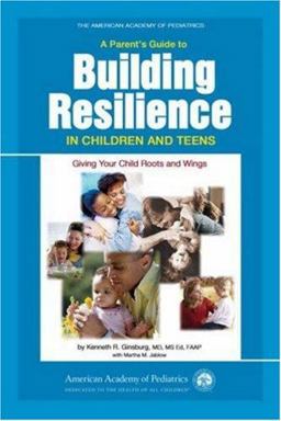 Parent's Guide to Building Resilience in Children and Teens Giving Your Child Roots and Wings  9781581102260 Front Cover