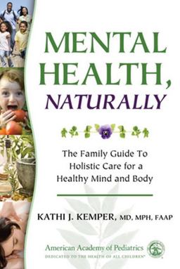 Mental Health, Naturally The Family Guide to Holistic Care for a Healthy Mind and Body  9781581103106 Front Cover