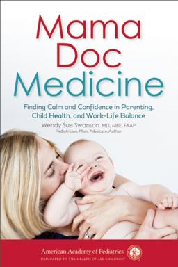 Mama Doc Medicine Finding Calm and Confidence in Parenting, Child Health, and Work-Life Balance  9781581108378 Front Cover