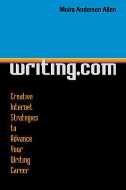 Writing. com Creative Internet Strategies to Advance Your Writing Career  9781581150292 Front Cover