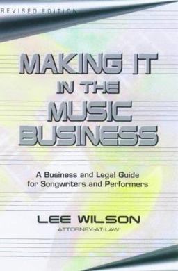 Making It in the Music Business The Business and Legal Guide for Songwriters and Performers 2nd 9781581150360 Front Cover