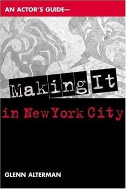 An Actor's Guide--Making It in New York City An Actor's Guide--Making It in New York City