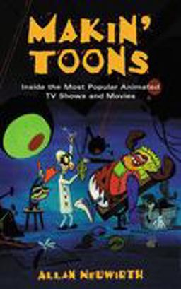 Makin' Toons Inside the Most Popular Animated TV Shows and Movies  9781581152692 Front Cover