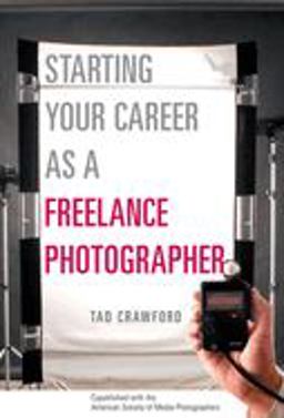 Starting Your Career As a Freelance Photographer The Complete Marketing, Business, and Legal Guide  9781581152807 Front Cover