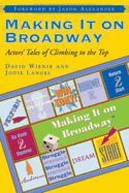 Making It on Broadway Actors' Tales of Climbing to the Top  9781581153460 Front Cover