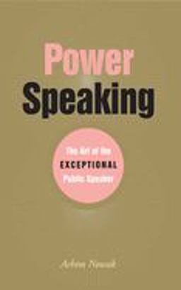 Power Speaking The Art of the Exceptional Public Speaker  9781581153613 Front Cover