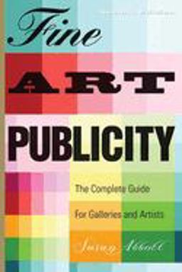 Fine Art Publicity The Complete Guide for Galleries and Artists 2nd 9781581154016 Front Cover