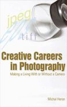Creative Careers in Photography Making a Living with or Without a Camera  9781581154696 Front Cover