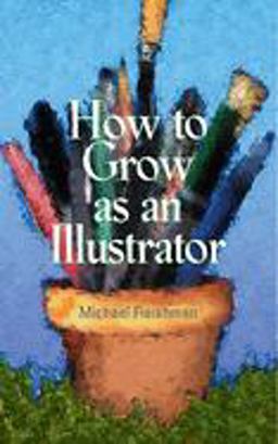 How to Grow As an Illustrator  9781581154795 Front Cover