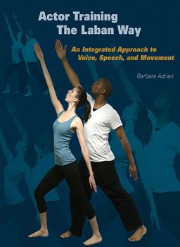 Actor Training the Laban Way An Integrated Approach to Voice, Speech, and Movement  9781581156485 Front Cover
