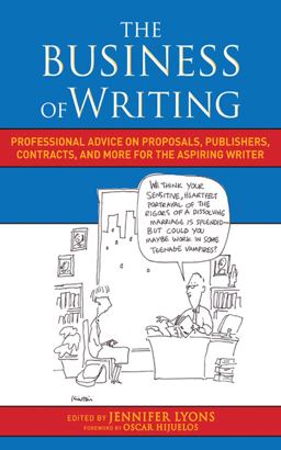 Business of Writing Professional Advice on Proposals, Publishers, Contracts, and More for the Aspiring Writer  9781581159172 Front Cover