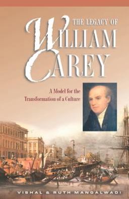Legacy of William Carey A Model for the Transformation of a Culture  9781581341126 Front Cover