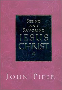 Seeing and Savoring Jesus Christ