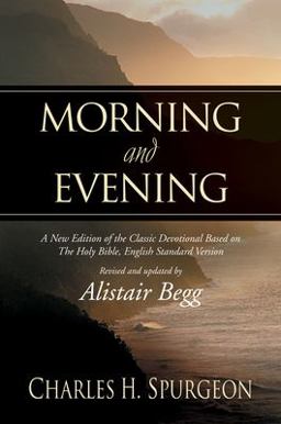 Morning and Evening A New Edition of the Classic Devotional Based on the Holy Bible, English Standard Version  9781581344660 Front Cover