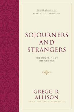Sojourners and Strangers The Doctrine of the Church  9781581346619 Front Cover