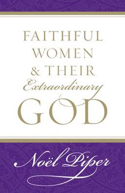 Faithful Women and Their Extraordinary God  9781581346732 Front Cover