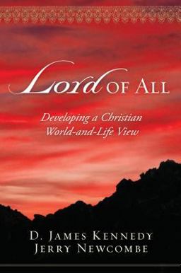Lord of All Developing a Christian World-and-Life View  9781581346770 Front Cover