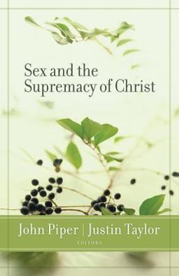 Sex and the Supremacy of Christ  9781581346978 Front Cover
