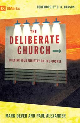 Deliberate Church Building Your Ministry on the Gospel  9781581347388 Front Cover