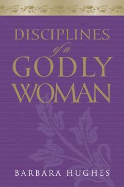 Disciplines of a Godly Woman  9781581347593 Front Cover