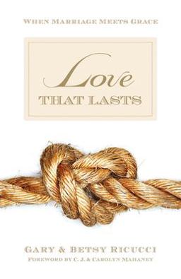 Love That Lasts When Marriage Meets Grace  9781581347821 Front Cover