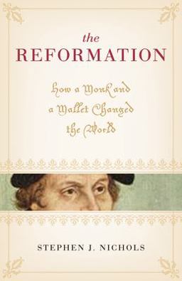 Reformation How a Monk and a Mallet Changed the World  9781581348293 Front Cover