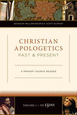 Christian Apologetics Past and Present A Primary Source Reader  9781581349061 Front Cover