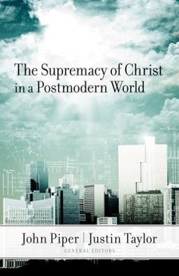 Supremacy of Christ in a Postmodern World  9781581349221 Front Cover