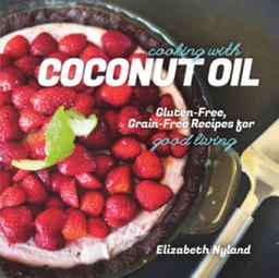 Cooking with Coconut Oil Gluten-Free, Grain-Free Recipes for Good Living  9781581572360 Front Cover
