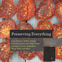 Preserving Everything Can, Culture, Pickle, Freeze, Ferment, Dehydrate, Salt, Smoke, and Store Fruits, Vegetables, Meat, Milk, and More  9781581572421 Front Cover