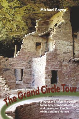 Grand Circle Tour A Travel and Reference Guide to the American Southwest and the Anasazi  9781581572544 Front Cover