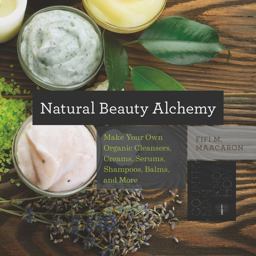 Natural Beauty Alchemy Make Your Own Organic Cleansers, Creams, Serums, Shampoos, Balms, and More  9781581572728 Front Cover
