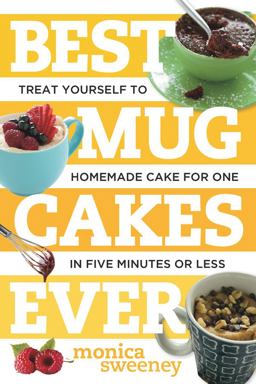 Best Mug Cakes Ever Treat Yourself to Homemade Cake for One Takes Just Five Minutes  9781581572735 Front Cover