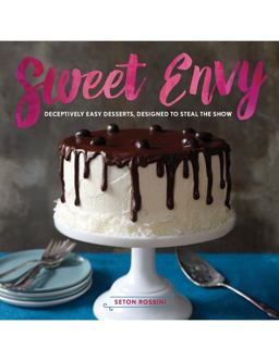Sweet Envy Deceptively Easy Desserts, Designed to Steal the Show  9781581572780 Front Cover