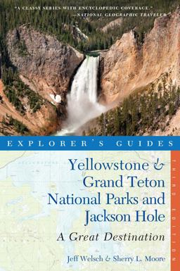 Explorer's Guide Yellowstone and Grand Teton National Parks and Jackson Hole A Great Destination 3rd 2015 9781581572834 Front Cover