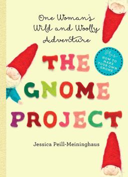 Gnome Project One Woman's Wild and Woolly Adventure  9781581572865 Front Cover
