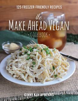 Make Ahead Vegan Cookbook 125 Freezer-Friendly Recipes  9781581573046 Front Cover