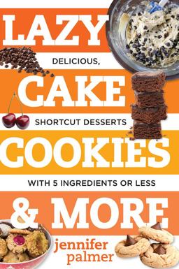 Lazy Cake Cookies and More Delicious, Shortcut Desserts with 5 Ingredients or Less  9781581573701 Front Cover