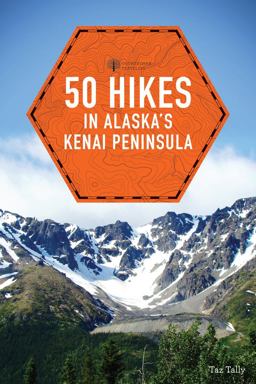 50 Hikes in Alaska's Kenai Peninsula 2nd 9781581573787 Front Cover