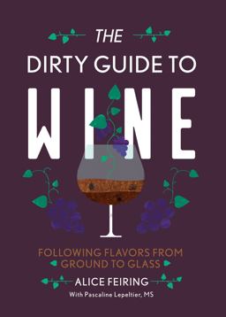 Dirty Guide to Wine Following Flavor from Ground to Glass  9781581573848 Front Cover