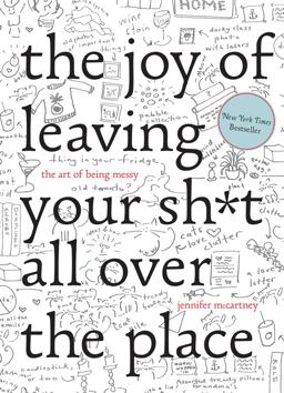Joy of Leaving Your Sh*t All over the Place  9781581573879 Front Cover