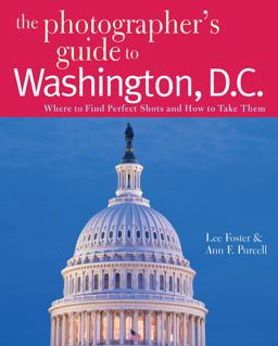 The Photographer's Guide to Washington, D. C. The Photographer's Guide to Washington, D. C.