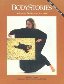 BodyStories A Guide to Experiential Anatomy 2nd 9781581770230 Front Cover