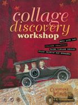 Collage Discovery Workshop Make Your Own Collage Creations Using Vintage Photos, Found Objects and Ephemera  9781581803433 Front Cover