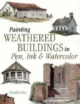 Painting Weathered Buildings in Pen, Ink and Watercolor Painting Weathered Buildings in Pen, Ink and Watercolor