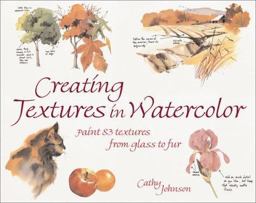Creating Textures in Watercolor Paints and Textures from Glass to Fur 2nd 9781581804546 Front Cover