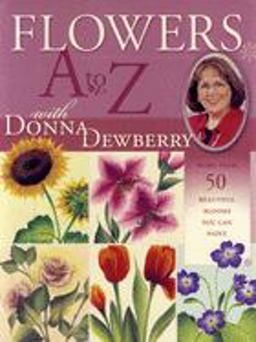 Flowers A to Z with Donna Dewberry  9781581804843 Front Cover