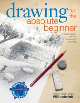 Drawing for the Absolute Beginner A Clear and Easy Guide to Successful Drawing  9781581807899 Front Cover