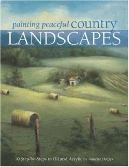 Painting Peaceful Country Landscapes 10 Step-by-Step Scenes in Oil and Acrylic  9781581809107 Front Cover