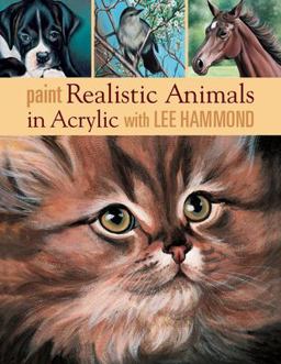 Paint Realistic Animals in Acrylic with Lee Hammond  9781581809121 Front Cover